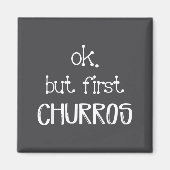 Ok But First Churros Sarcastic Quote Funny Churro  Magneet (Voorkant)