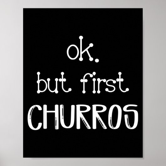 Ok But First Churros Sarcastic Quote Funny Churro  Poster (Voorkant)
