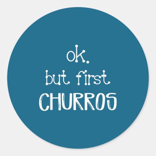 Ok But First Churros Sarcastic Quote Funny Churro  Ronde Sticker (Voorkant)