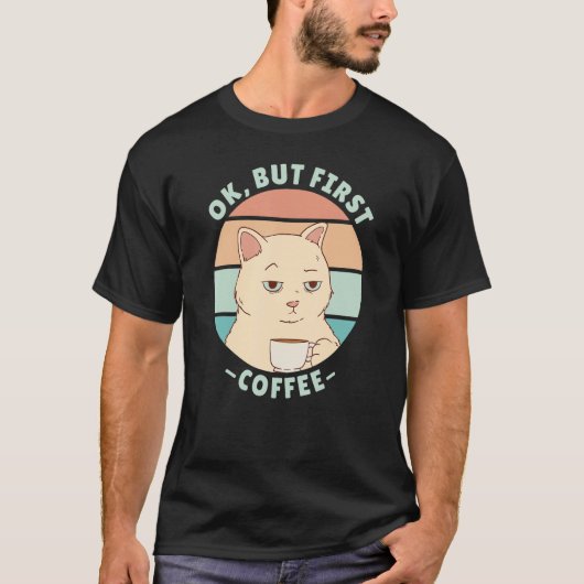 Ok but first coffee 3 t-shirt (Voorkant)