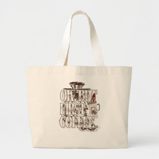 OK But First Coffee  Grote Tote Bag