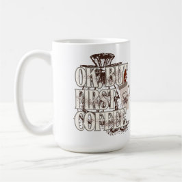 OK But First Coffee T-Shirt for Coffee Lovers  Koffiemok