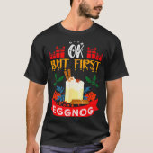 Ok But First Eggnog Funny Christmas Eggnog Lover  T-shirt (Voorkant)