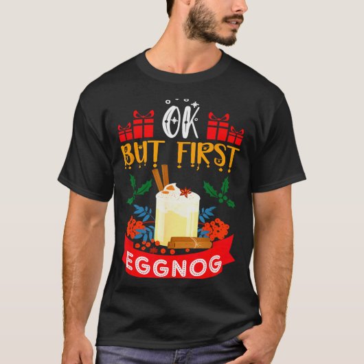 Ok But First Eggnog Funny Christmas Eggnog Lover  T-shirt (Voorkant)