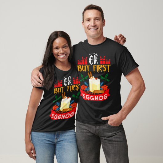 Ok But First Eggnog Funny Christmas Eggnog Lover  T-shirt (Unisex)