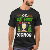 Ok  But First Eggnog T-shirt (Voorkant)