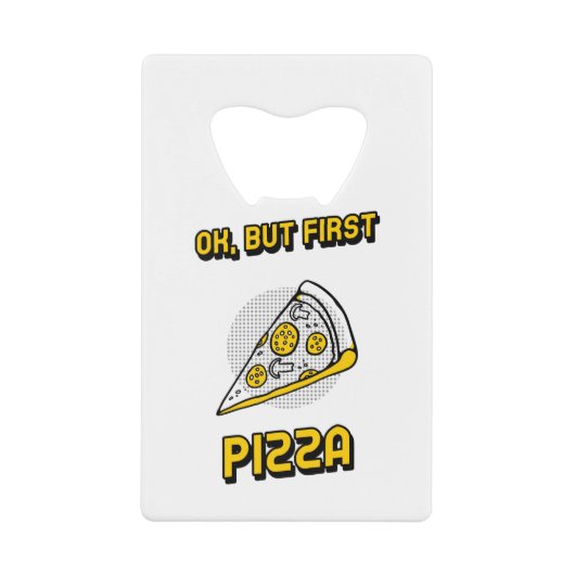 Ok But First Pizza Creditkaart Flessenopener (Voorkant)