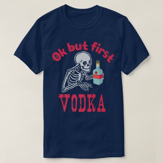 OK But First Vodka Drinking Alcohol Skeleton Hallo T-shirt (Design voorkant)