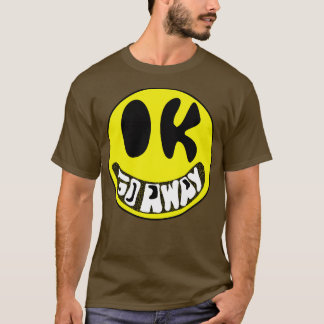 OK Ga weg Sarcastisch lachend gezicht T-shirt