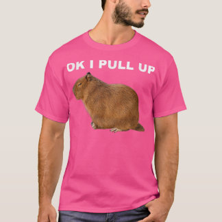 Ok I Pull Up Capybara Funny Meme Cute Animal  T-shirt