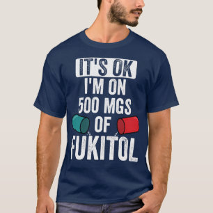 OK Im op 500 mg fukitol T-shirt
