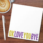 OK Love You Bye Groen Paarse Vriendin Notitieblok<br><div class="desc">Wat een betere manier om een lieve, persoonlijke touch toe te voegen aan je notities aan geliefden met dit leuke, aanpasbare notitieblok! Met de speelse zin "ok love you bye" in vet, afwisselend groen en paarse, is dit notitieblok ideaal om romantische kleine herinneringen achter te laten. Kies uit een verscheidenheid...</div>