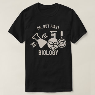 Ok, maar eerst biologie , biologie citaten t-shirt