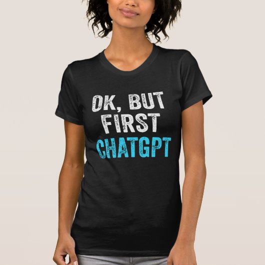 Ok Maar Eerst Chatgpt - Grappige Chatgpt T-shirt (Voorkant)
