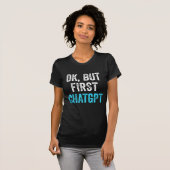 Ok Maar Eerst Chatgpt - Grappige Chatgpt T-shirt (Voorkant volledig)