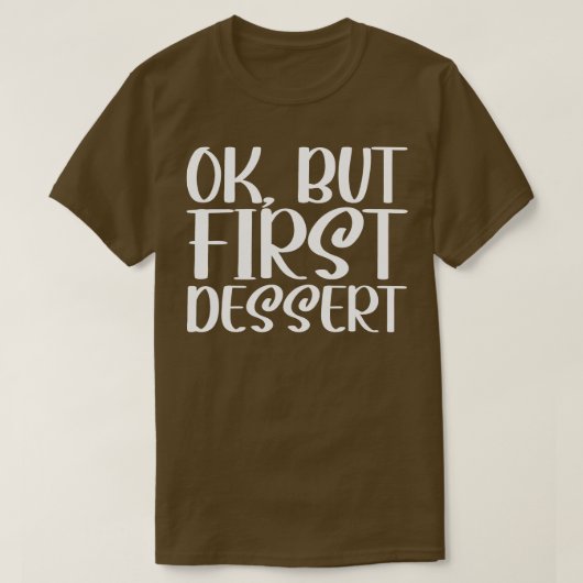Ok Maar Eerst Dessert T-shirt (Design voorkant)