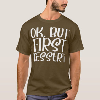 Ok Maar Eerst Dessert T-shirt