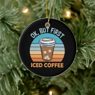 ok maar eerst ijskoude koffie keramisch ornament