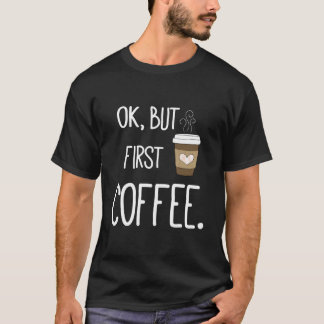 Ok Maar Eerst Koffie Koffie Quote T-shirt