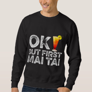 OK Maar eerst Mai Tai - Grappige Rum Cocktail Drin Trui