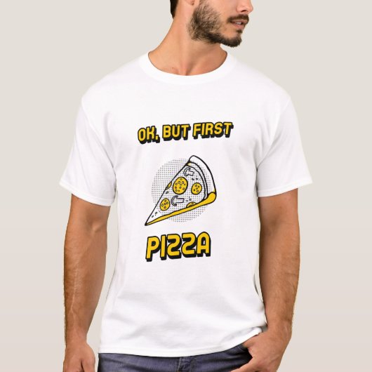 Ok, Maar Eerst Pizza T-shirt (Voorkant)