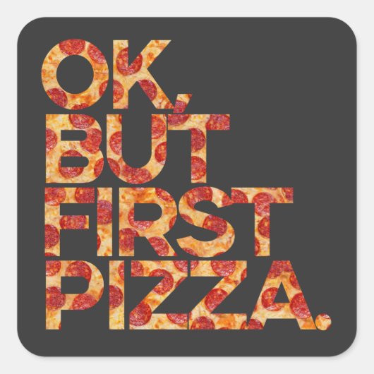 Ok Maar Eerst Pizza Vierkante Sticker (Voorkant)