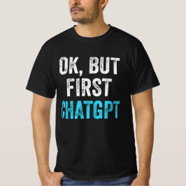 Ok Maar Eerste ChatGPT - Grappige ChatGPT T-shirt
