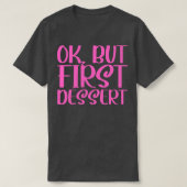 OK Maar eerste dessert 2 T-shirt (Design voorkant)