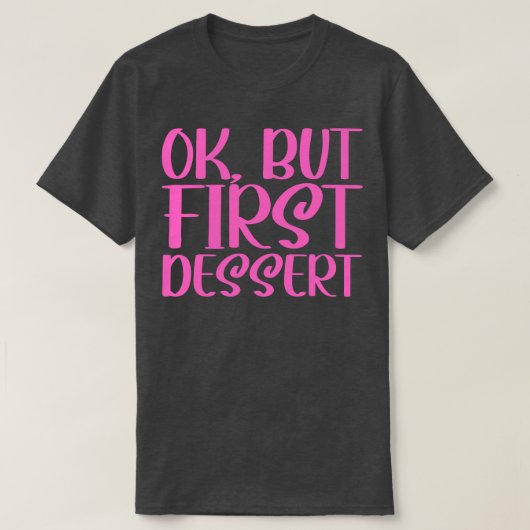 OK Maar eerste dessert 2 T-shirt (Design voorkant)