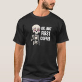 OK, maar eerste koffieliefhebber skelet vermoeide  T-shirt (Voorkant)