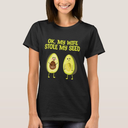 OK My Wife Stole My Seed Avocado Pregnancy Announc T-shirt (Voorkant)