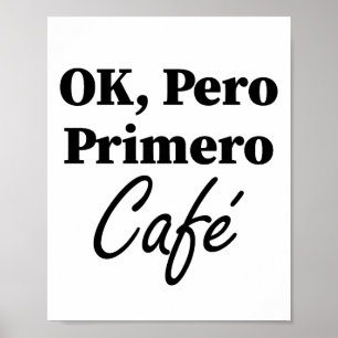 Ok Pero Primero Café Grappige Koffieliefhebber Spa Poster