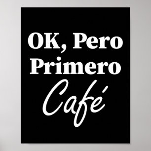 Ok Pero Primero Café Grappige Koffieliefhebber Spa Poster