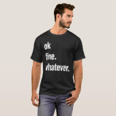 Okay Fine Whatever Tee Sarcastic Gift Funny Woman  T-shirt (Voorkant volledig)