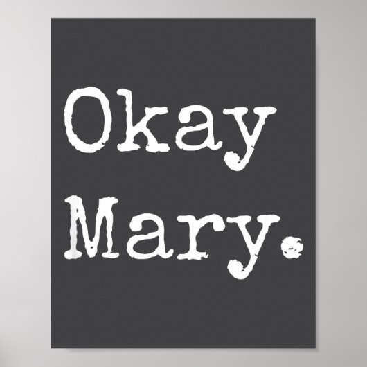 Okay Mary Funny Sarcastic Meme Quote  Poster (Voorkant)