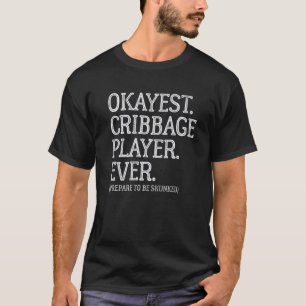 Okayest Cribbage Player, ooit klaar om stinkend te T-shirt