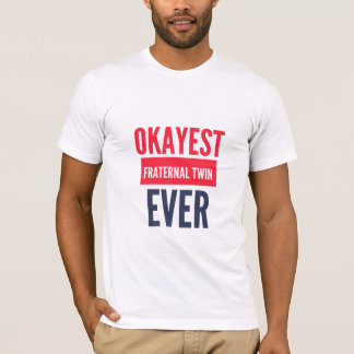 OKAYEST FRATERNAL TWIN OOIT T-SHIRT