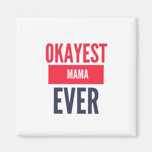 OKAYEST MAMA EVER MAGNEET (Voorkant)