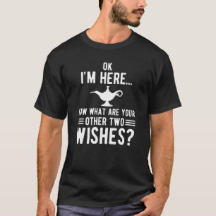 Oké, ik ben hier nu wat jullie andere twee wensen t-shirt