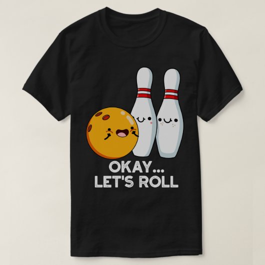 Oke laat rollen grappige bowling woordspeling 1 t-shirt (Design voorkant)