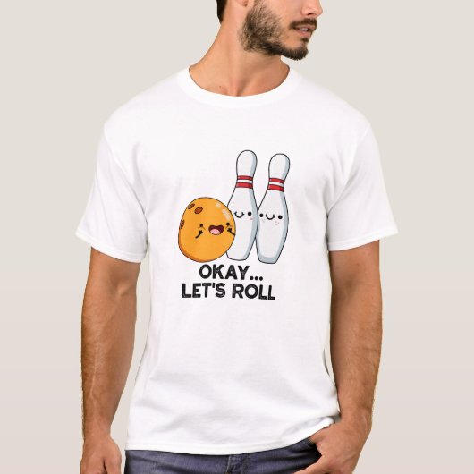 Oké, laten we de grappige bowlingwoordspeling roll t-shirt (Voorkant)
