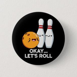 Oké Laten we Roll Funny Bowling Pun Dark BG Ronde Button 5,7 Cm