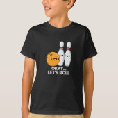 Oké Laten we Roll Funny Bowling Pun Dark BG T-shirt (Voorkant)