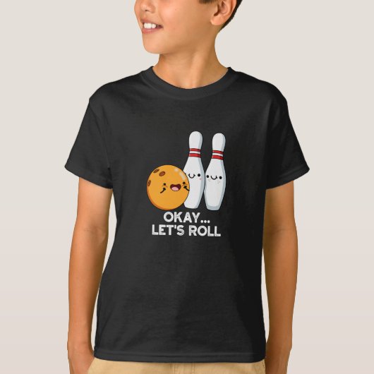 Oké Laten we Roll Funny Bowling Pun Dark BG T-shirt (Voorkant)
