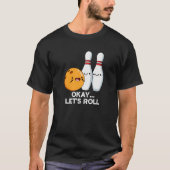 Oké Laten we Roll Funny Bowling Pun Dark BG T-shirt (Voorkant)