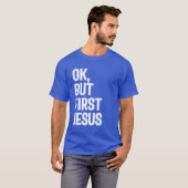 Oké, maar de eerste Jezus T-shirt Gift. Christelij (Voorkant volledig)