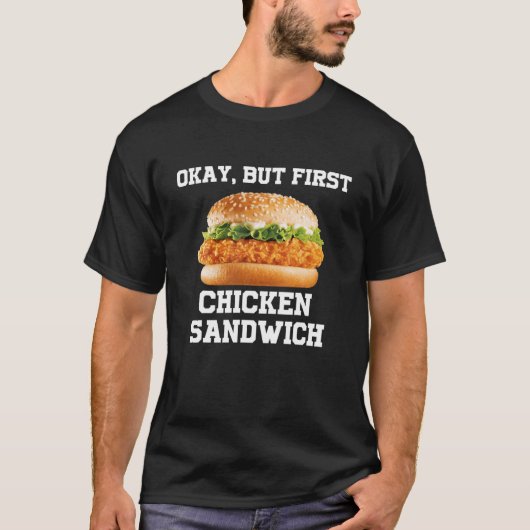 Oké, maar de eerste kip Sandwich Funny Fast Food B T-shirt (Voorkant)