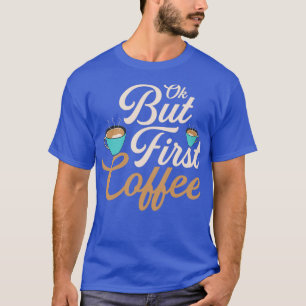 Oké, maar de eerste Koffee Morning Persoon met caf T-shirt