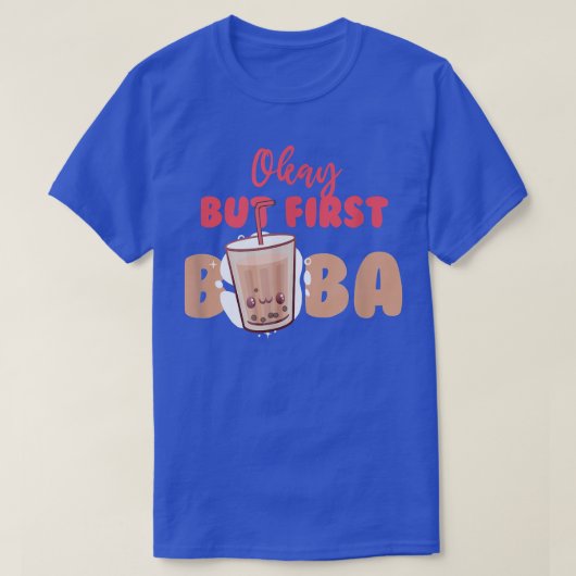Oké, maar eerst Boba Bubble Tea Drink Pearl Tea T-shirt (Design voorkant)