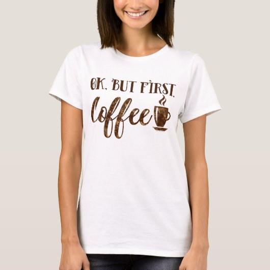 Oké, maar eerst Coffee Humor grappig Morning Gezeg T-shirt (Voorkant)